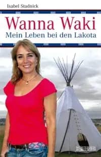 Buch von Isabel Stadnick: Wanna Waki. Mein Leben bei den Lakota.
